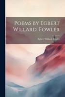 Poems by Egbert Willard. Fowler