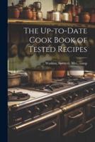The Up-to-Date Cook Book of Tested Recipes