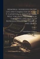 Memorial Addresses on the Life and Character of Allen T. Caperton, (A Senator From West Virginia), Delivered in the Senate and House of Representatives, December 21 and 22, 1876; Volume 2