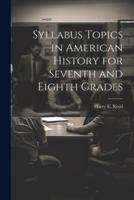 Syllabus Topics in American History for Seventh and Eighth Grades