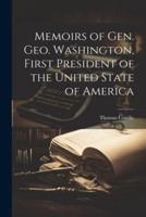 Memoirs of Gen. Geo. Washington, First President of the United State of America