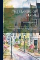 The Makers of Maine; Essays and Tales of Early Maine History, From the First Explorations to the Fall of Louisberg, Including the Story of the Norse Expeditions; Volume 1