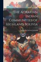 The Agrarian Indian Communities of Highland Bolivia