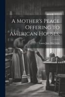 A Mother's Peace Offering to American Houses;