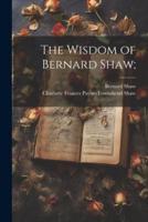 The Wisdom of Bernard Shaw;