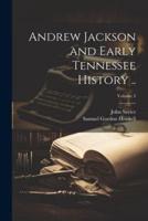 Andrew Jackson and Early Tennessee History ..; Volume 3
