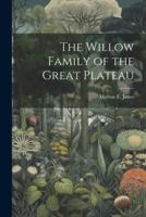 The Willow Family of the Great Plateau