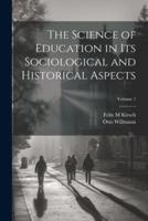 The Science of Education in Its Sociological and Historical Aspects; Volume 1