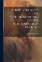 Albert Von Soest, Ein Kunsthandwerker Des Xvi. Jahrhunderts in Lüneburg