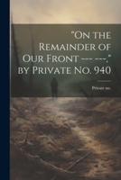 "On the Remainder of Our Front --- ---," by Private No. 940