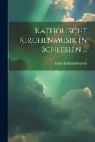Katholische Kirchenmusik in Schlesien ...