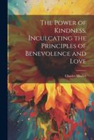 The Power of Kindness, Inculcating the Principles of Benevolence and Love