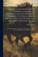 The Western Gentleman's Farrier, Containing Remedies for the Different Diseases to Which Horses Are Incident in the Western and South Western States