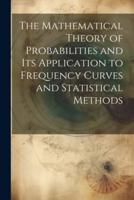 The Mathematical Theory of Probabilities and Its Application to Frequency Curves and Statistical Methods