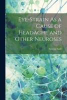 Eye-Strain As a Cause of Headache and Other Neuroses