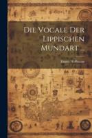 Die Vocale Der Lippischen Mundart ...