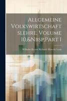 Allgemeine Volkswirtschaftslehre, Volume 10, Part 1
