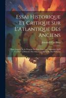 Essai Historique Et Critique Sur L'Atlantique Des Anciens