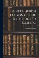 Führer Durch Die Königliche Bibliothek Zu Bamberg