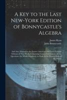 A Key to the Last New-York Edition of Bonnycastle's Algebra