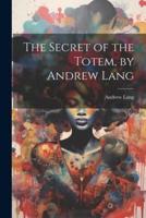 The Secret of the Totem, by Andrew Lang