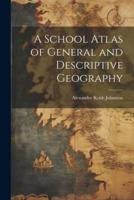 A School Atlas of General and Descriptive Geography