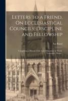 Letters to a Friend, On Ecclesiastical Councils, Discipline and Fellowship