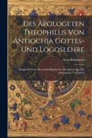Des Apologeten Theophilus Von Antiochia Gottes-Und Logoslehre
