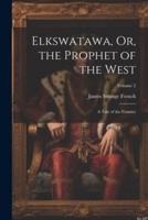 Elkswatawa, Or, the Prophet of the West