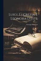 Luigi, Lucrezia E Leonora D'Este