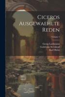 Ciceros Ausgewaehlte Reden; Volume 3