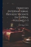 Derecho Internacional Privado Vigente En España, Volumes 1-3