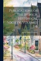Publications of the Ipswich Historical Society, Volumes 1-6