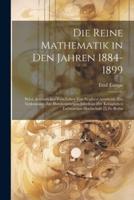 Die Reine Mathematik in Den Jahren 1884-1899