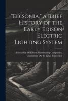 "Edisonia," a Brief History of the Early Edison Electric Lighting System