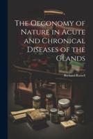 The Oeconomy of Nature in Acute and Chronical Diseases of the Glands