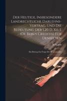 Der Heutige, Insbesondere Landrechtliche Darlehns-Vertrag, Und Die Bedeutung Der 1.20 D. Xii. I. (De Rebus Creditis) Für Denselben