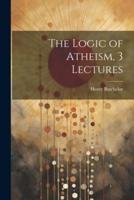 The Logic of Atheism, 3 Lectures