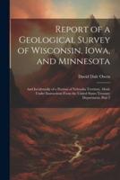 Report of a Geological Survey of Wisconsin, Iowa, and Minnesota