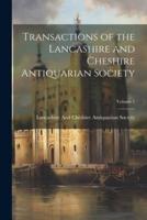 Transactions of the Lancashire and Cheshire Antiquarian Society; Volume 1