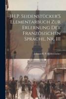 J.H.P. Seidenstücker'S Elementarbuch Zur Erlernung Der Französischen Sprache, Nr. III