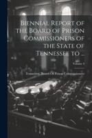 Biennial Report of the Board of Prison Commissioners of the State of Tennessee to ...; Volume 4