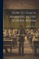 How to Teach Manners in the School-Room