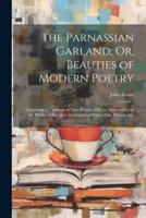 The Parnassian Garland; Or, Beauties of Modern Poetry