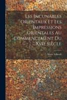 Les Incunables Orientaux Et Les Impressions Orientales Au Commencement Du Xvie Siècle