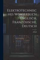 Elektrotechnisches Wörterbuch Englisch, Französische, Deutsch