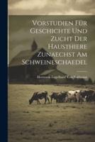 Vorstudien Für Geschichte Und Zucht Der Hausthiere Zunaechst Am Schweineschaedel