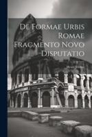 De Formae Urbis Romae Fragmento Novo Disputatio
