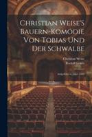 Christian Weise'S Bauern-Komödie Von Tobias Und Der Schwalbe