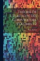 Théorie De L'Élasticité Des Corps Solides, Volumes 1-2